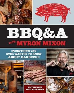 BBQ&A with Myron Mixon:Everything You Ever Wanted to Know About Barbecue