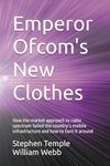 Emperor Ofcom's New Clothes: How the market approach to radio spectrum failed the country’s mobile infrastructure and how to turn it around