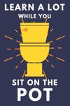 Learn A Lot While You Sit On The Pot: Funny Bathroom Trivia Book For Adults & Older Teens