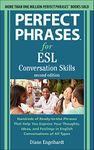 Perfect Phrases for ESL: Conversation Skills, Second Edition: Hundreds of Ready-to-Use Phrases That Help You Express Your Thoughts, Ideas, and ... of all Types (NTC FOREIGN LANGUAGE)