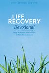 The Life Recovery Devotional: Thirty Meditations from Scripture for Each Step in Recovery