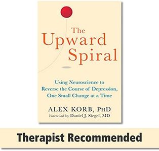 The Upward Spiral: Using Neuroscience to Reverse the Course of Depression, One Small Change at a Time