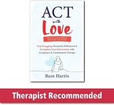 ACT with Love: Stop Struggling, Reconcile Differences, and Strengthen Your Relationship with Acceptance and Commitment Therapy