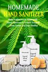 Homemade Hand Sanitizer: Make Antibacterial Homemade Hand Sanitizer to Protect Yourself from Germs and Stay Healthy