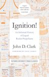 Ignition!: An Informal History of Liquid Rocket Propellants (Rutgers University Press Classics)