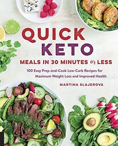 Quick Keto Meals in 30 Minutes or Less: 100 Quick Prep-and-Cook Low-Carb Recipes for Maximum Weight Loss and Improved Health