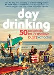 Day Drinking: 50 Cocktails for a Me