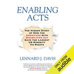 Enabling Acts: The Hidden Story of How the Americans With Disabilities Act Gave the Largest US Minority Its Rights