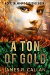 A Ton of Gold, A Crystal Moore Suspense