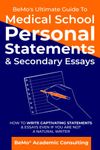 BeMo’s Ultimate Guide to Medical School Personal Statements & Secondary Essays: How to Write Captivating Statements and Essays Even If You are Not a Natural Writer