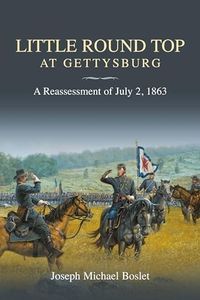 Little Round Top at Gettysburg: A Reassessment of July 2, 1863