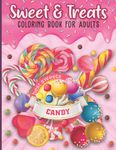Sweet and Treats Coloring Book for Adults: A Collection of Desserts, Pancakes, Cupcakes, Candies, Fruit, Chocolates, and Ice Cream Prints for Stress Relief The Great Gift of Girls