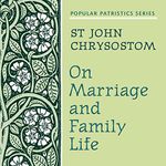 On Marriage and Family Life: Popular Patristics Series