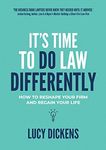 It's Time To Do Law Differently: How to reshape your firm and regain your life