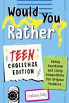 Would You Rather? Teen Challenge Ed