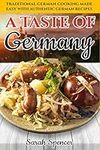 A Taste of Germany: Traditional German Cooking Made Easy with Authentic German Recipes: 7 (Best Recipes from Around the World)