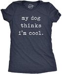 Womens My Dog Thinks Im Cool T shir