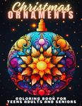 Christmas Ornaments Coloring Book For Teens Adults And Seniors: 50 Christmas Tree Balls To Color | Fun And Relaxing Designs | Christmas Stress Relief ... Activity Series for Kids and Grown-Ups)