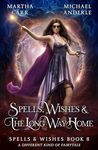 Spells, Wishes, & the Long Way Home (Spells and Wishes Book 8)