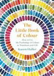 The Little Book of Colour: How to U