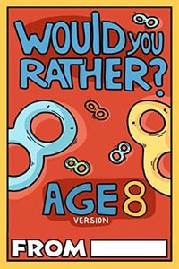 Would You Rather Age 8 Version: Would You Rather Questions for 8 Year Olds