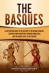 The Basques: A Captivating Guide to the History of the Basque Country, Starting from Prehistory through Roman Rule and the Middle Ages to the Present