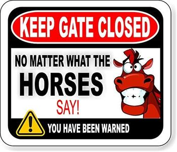 Keep Gate Closed No Matter What The Horses Say Aluminum Composite Outdoor Sign - Horse Stuff - Horse Stable Sign - Barn Supplies - Farm Decor - Horse Barn Accessories - 8.5" X 10"