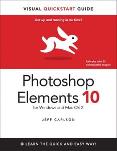 Photoshop Elements 10 for Windows and Mac OS X: Visual QuickStart Guide