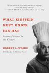 What Einstein Kept Under His Hat – Secrets of Science in the Kitchen