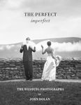 The Perfect Imperfect: The Wedding Photographs by John Dolan