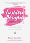 The Fashion Designer Survival Guide: Start and Run Your Own Fashion Business (Barron's Test Prep)