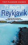 Reykjavik: 72 Hours in Reykjavik A smart swift guide to delicious food, great rooms & what to do in Reykjavik, Iceland (Trip Planner Guides) (Volume 3)