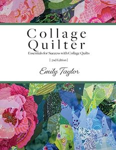 Collage Quilter: Essentials for Success with Collage Quilts