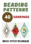 Beading Patterns 40 Earrings Collection - Gift for needlewomen - Keepsake book: Beadweaving Brick Stitch Technique Seed Beads Miyuki Delika, Toho or Czech (Brick Stitch Earrings Patterns Book 2)