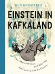 Einstein in Kafkaland: How Albert Fell Down the Rabbit Hole and Came Up With the Universe