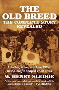 The Old Breed... The Complete Story Revealed: A Father, A Son, and How WWII in the Pacific Shaped Their Lives