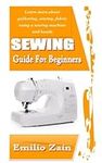 SEWING GUIDE FOR BEGINNERS: Learn m
