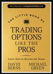 The Little Book of Trading Options Like the Pros: Learn How to Become the House (Little Books. Big Profits)