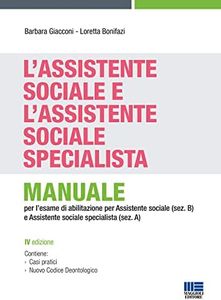 L'assistente sociale e l'assistente sociale specialista. Manuale per la preparazione all'esame di Stato per assistente sociale (sez. B) e assistente sociale specialista (sez. A)