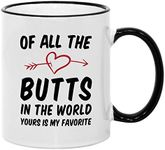 Sexy for Him/Her. of All The Butts in The World. 11 oz Funny Husband or Wife Mug. Gift Idea for Boyfriend/Girlfriend on Anniversary or Birthday.