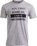 You Can't Scare Me, I Have Three Daughters | Funny Dad Daddy Joke Men T-Shirt-(Adult,XL)