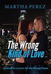 The Wrong Kind of Love: Looking for Love In All the Wrong Places