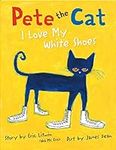 Pete the Cat: I Love My White Shoes