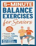 Balance Exercises for Seniors: Prevent Falls, Improve Stability and Posture with Simple Home Workouts (Home Workout Books for Women and Men over 60)