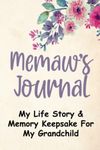 Memaw's Journal: Best Memaw Gifts for Women - My Life Story & Memory Keepsake for My Grandchild - With Guided Prompts, Floral Hard Cover