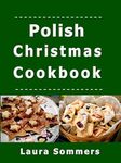 Polish Christmas Cookbook: Recipes for the Holiday Season