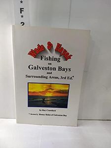 Wade and Kayak Fishing on Galveston Bays and Surrounding Areas, Third Edition
