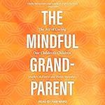 The Mindful Grandparent: The Art of
