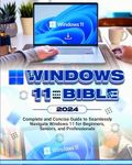 Windows 11 Bible: Complete and Conc