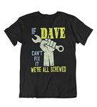 buzz shirts If Dave Cant Fix It, We are Screwed - Mens Funny Slogan Organic Cotton T-Shirt Black